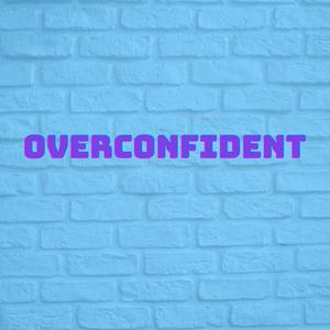 Overconfident