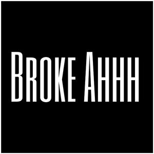 Broke Ahhh