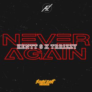 Never again (feat. Kentt S & Trrizzy)