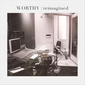 Worthy (Reimagined)