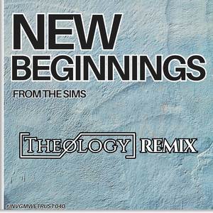 New Beginnings [From The Sims] (Theology Remix)