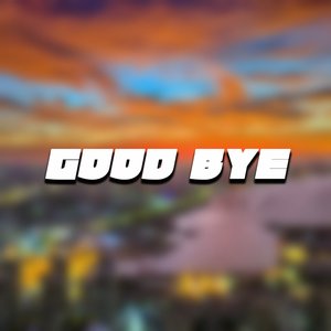 Good Bye