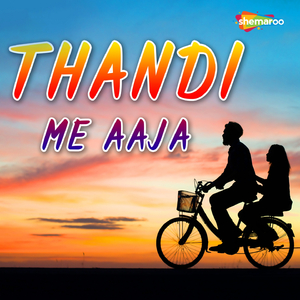 Thandhi Me Aa Ja