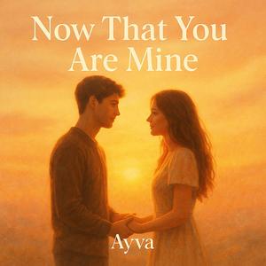 Now That You Are Mine