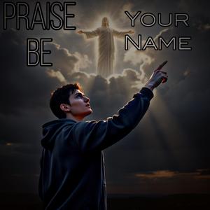 Praise Be Your Name