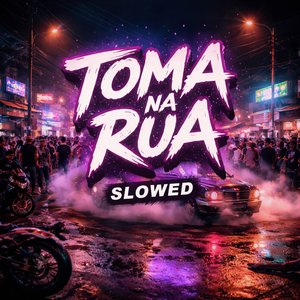 Toma na Rua (Slowed)