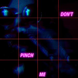 Don't Pinch Me