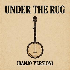 Under The Rug (Banjo version )