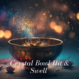 Crystal Bowl Hit & Swell