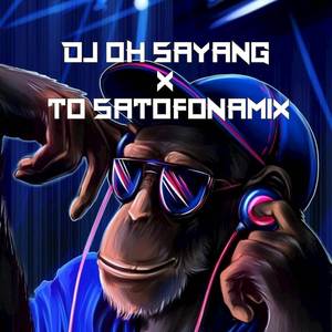 DJ OH SAYANG X TO SATOFONAMIX VIRAL TIKTOK