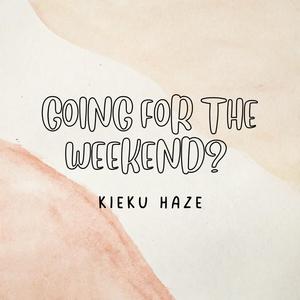GOING FOR THE WEEKEND?
