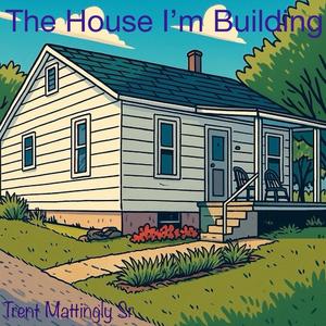 The House I'm Building