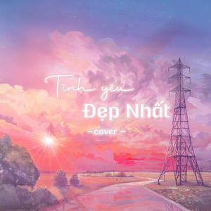 Tình Yêu Đẹp Nhất (Cover)