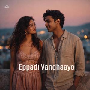Eppadi Vandhaayo