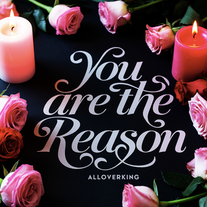 You Are the Reason