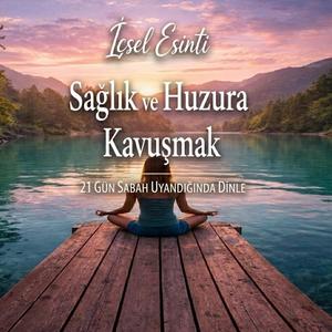Sağlık ve Huzura Doğru - 21 Gün Sabah dinle