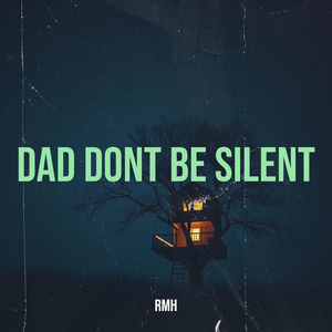 Dad Dont Be Silent