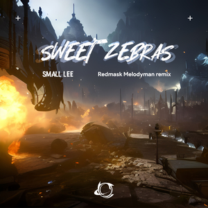 Small Lee-Sweet Zebras(Redmask Melodyman Remix)（Redmask Melodyman山风海鬼 remix）
