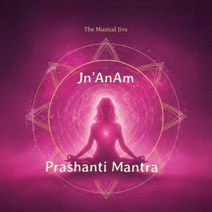 Jn’AnAm: Prashanti Mantra