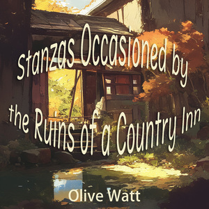 Stanzas Occasioned by the Ruins of a Country Inn (Psychedelic Version)