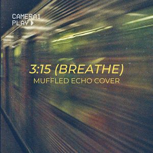 3:15 (Breathe) [Muffled Echo Cover]