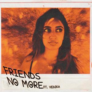 Friends No More (feat. Vedika)
