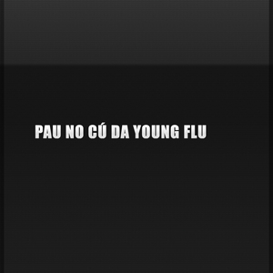 Pau no Cú da Young Flu