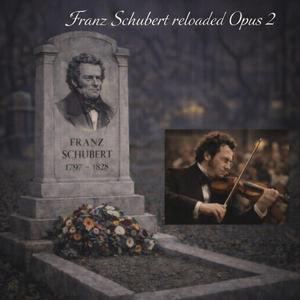 Franz Schubert reloaded Opus 2