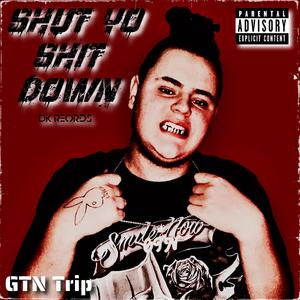 Shut Yo Shit Down