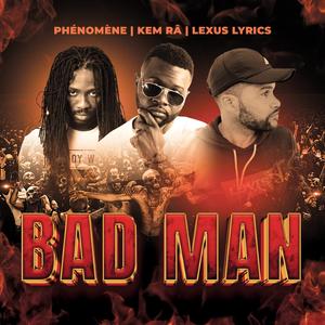 BAD MAN (feat. PHENOMENE & KEM RA)