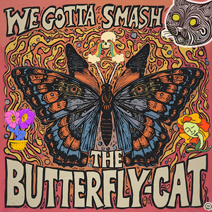 (We Gotta Smash) the Butterfly-Cat