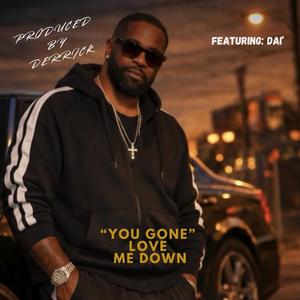 You Gone Love Me Down