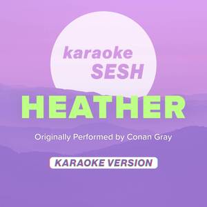 Heather (Higher Key) [Originally Performed by Conan Gray] (Karaoke Version)