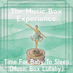 Time For Baby To Sleep (Music Box Lullaby)