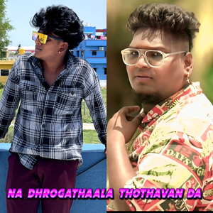NA DHROGATHAALA THOTHAVAN DA