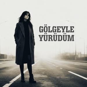 Gölgeyle Yürüdüm