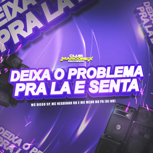 Deixa o Problema pra Lá e Senta