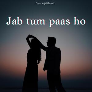 Jab tum paas ho (Love song)