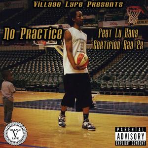 No Practice (feat. Certified Ray 2x)