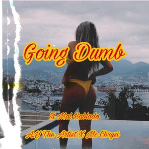 Going Dumb (feat. A.Y The Artist & Mc Chrysi)