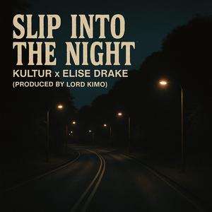 SLIP INTO THE NIGHT (feat. KULTUR & ELISE DRAKE)