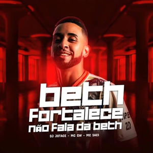 Beth Fortalece Não Fala da Beth (feat. Mc Gw & MC Saci)