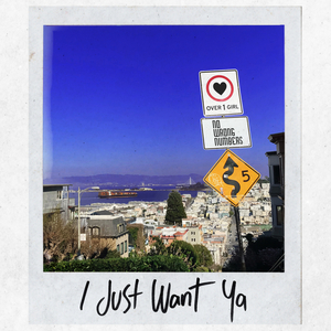 I Just Want Ya