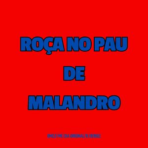 ROÇA NO PAU DE MALANDRO