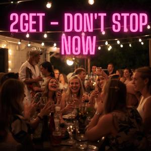 2Get (Don't Stop Now)
