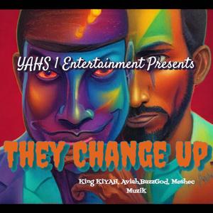 They Change Up (feat. King Ki'YAH, BazzGod & Meshec Muzik)