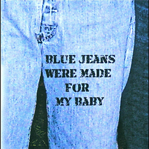 Blue Jeans Were Made For My Baby