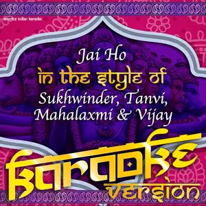 Jai Ho (In the Style of Sukhwinder, Tanvi, Mahalaxmi & Vijay) [Karaoke Version]