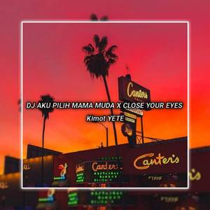 DJ AKU PILIH MAMA MUDA X CLOSE YOUR EYES