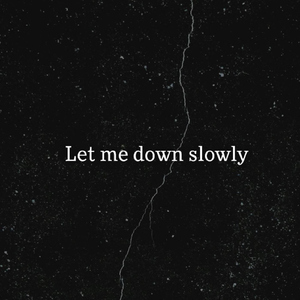 Let Me Down Slowly